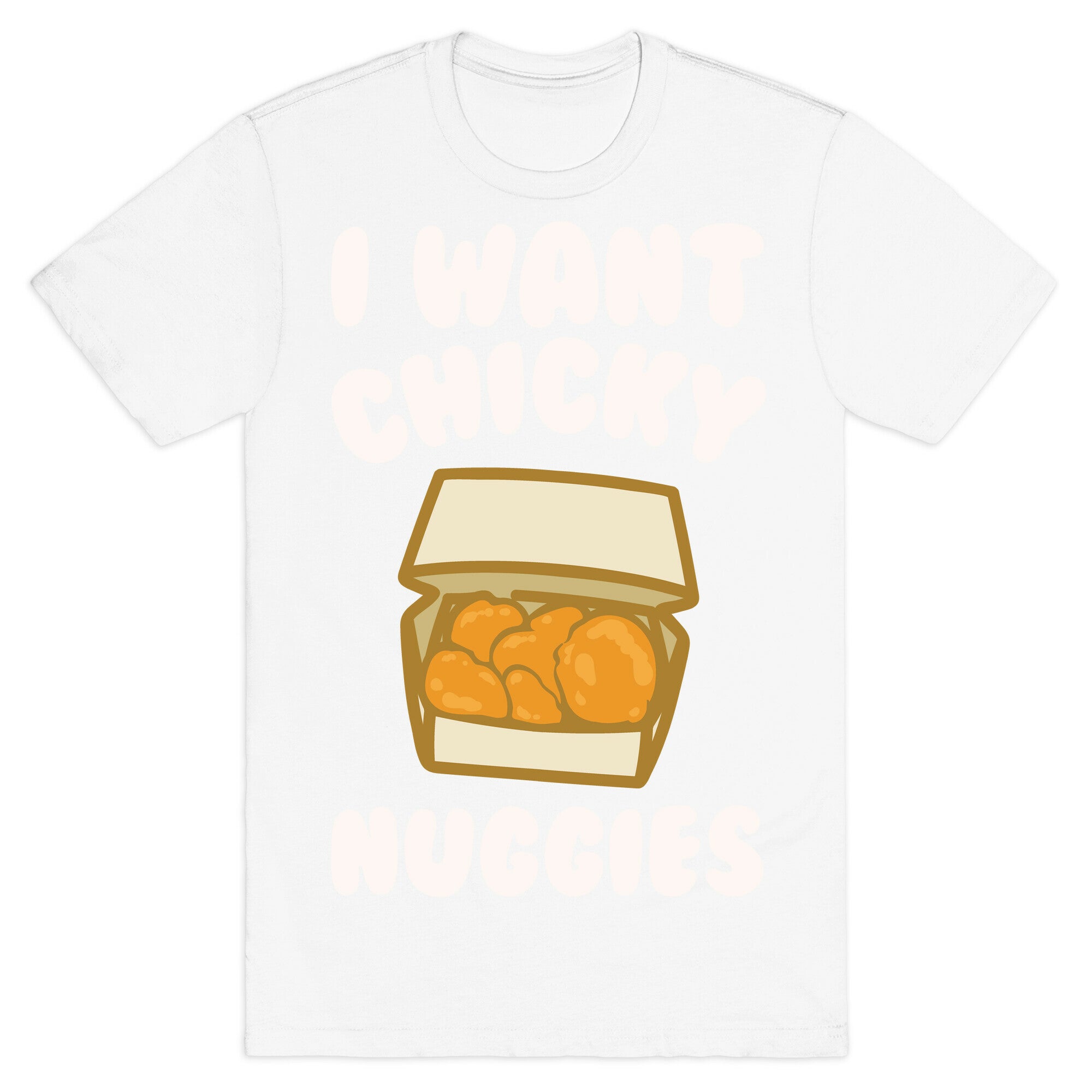 I Want Chicky Nuggies White Print T-Shirt